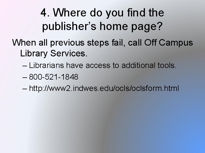 4. Where do you find the publisher’s home page? When all previous steps fail,