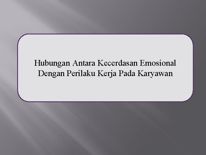 Hubungan Antara Kecerdasan Emosional Dengan Perilaku Kerja Pada Karyawan 