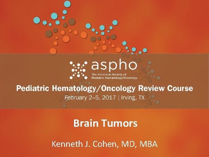 Header Brain Tumors Kenneth Subhead J. Cohen, MD, MBA 