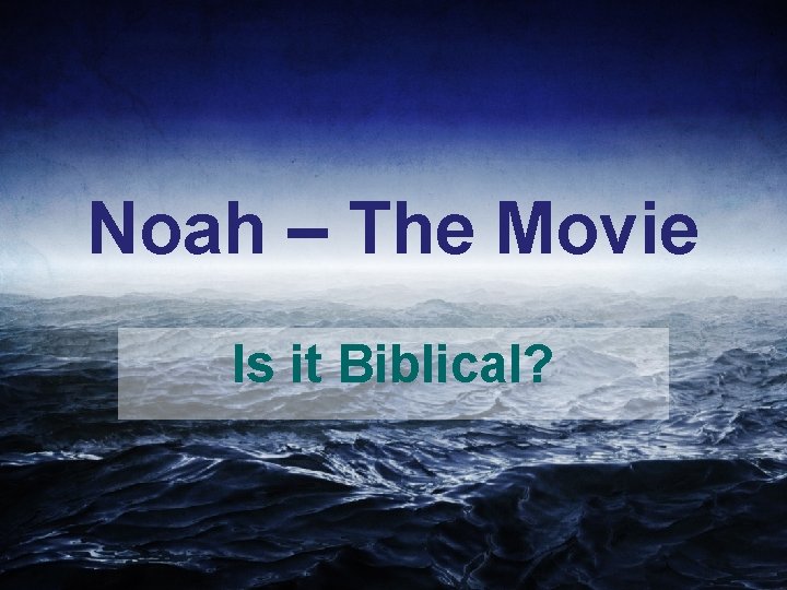 Noah – The Movie Is it Biblical? 