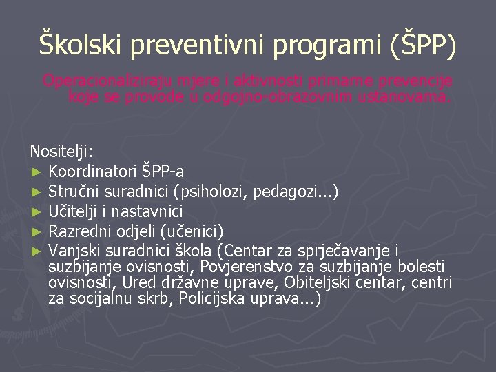 Školski preventivni programi (ŠPP) Operacionaliziraju mjere i aktivnosti primarne prevencije koje se provode u