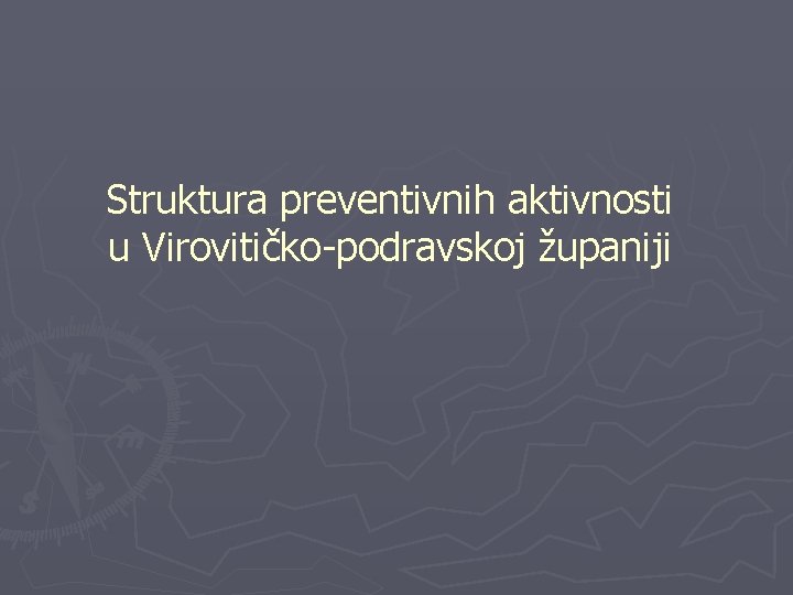 Struktura preventivnih aktivnosti u Virovitičko-podravskoj županiji 