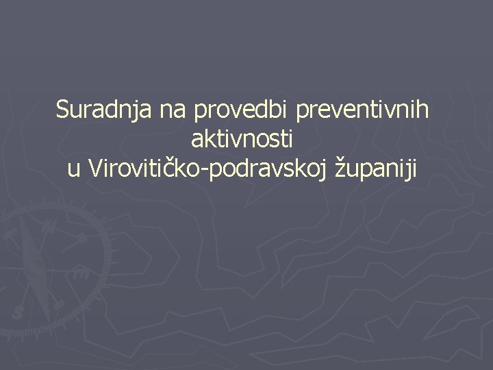 Suradnja na provedbi preventivnih aktivnosti u Virovitičko-podravskoj županiji 