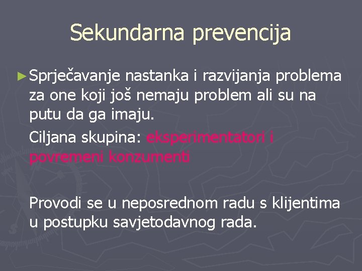 Sekundarna prevencija ► Sprječavanje nastanka i razvijanja problema za one koji još nemaju problem