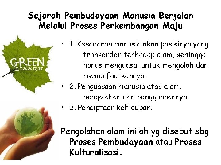 Sejarah Pembudayaan Manusia Berjalan Melalui Proses Perkembangan Maju • 1. Kesadaran manusia akan posisinya