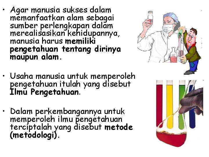  • Agar manusia sukses dalam memanfaatkan alam sebagai sumber perlengkapan dalam merealisasikan kehidupannya,