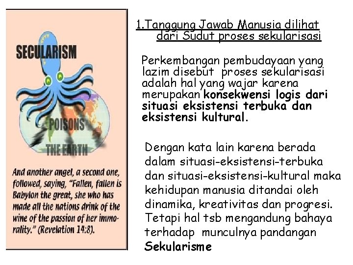 1. Tanggung Jawab Manusia dilihat dari Sudut proses sekularisasi • Perkembangan pembudayaan yang lazim