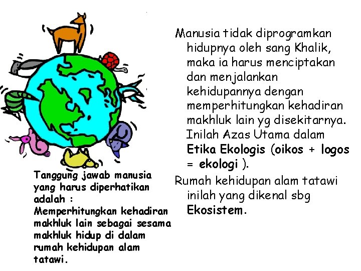 Manusia tidak diprogramkan hidupnya oleh sang Khalik, maka ia harus menciptakan dan menjalankan kehidupannya