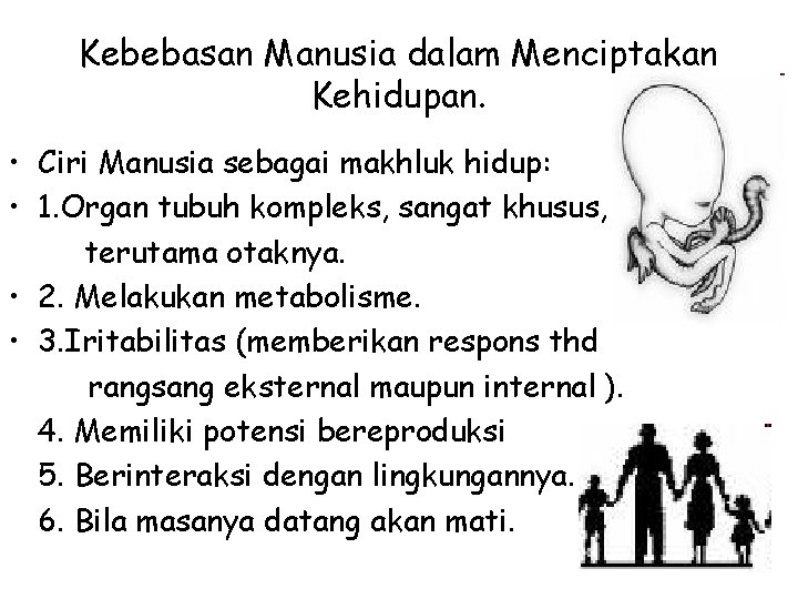 Kebebasan Manusia dalam Menciptakan Kehidupan. • Ciri Manusia sebagai makhluk hidup: • 1. Organ