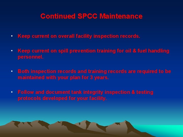 Continued SPCC Maintenance • Keep current on overall facility inspection records. • Keep current