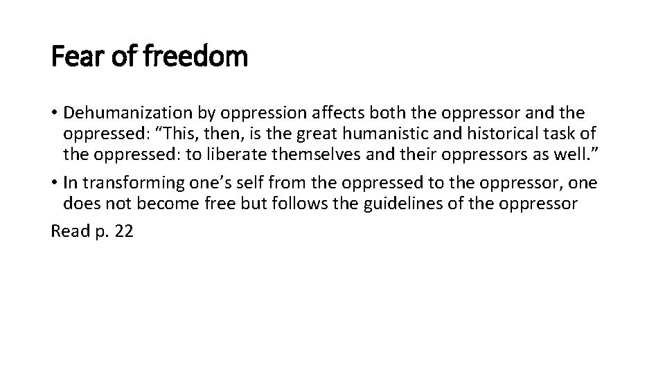 Fear of freedom • Dehumanization by oppression affects both the oppressor and the oppressed: