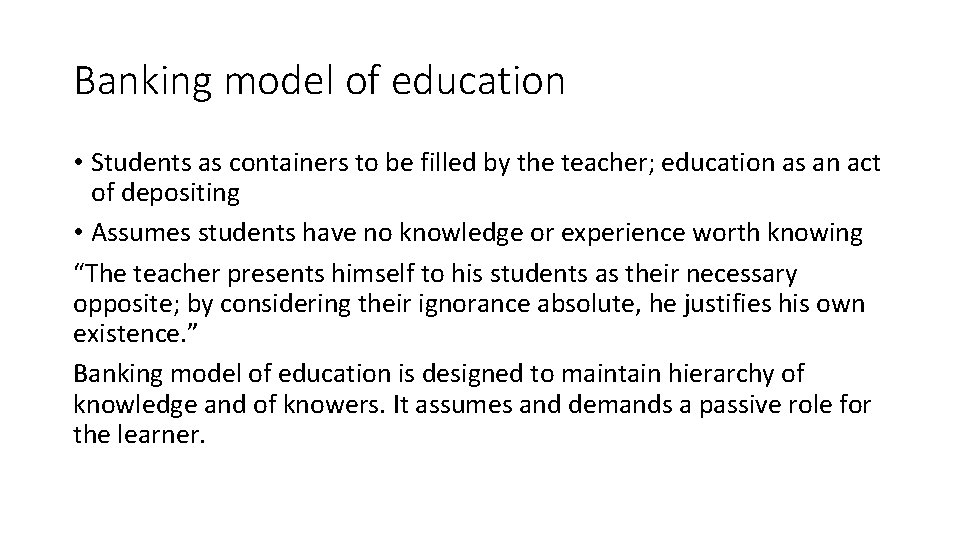 Banking model of education • Students as containers to be filled by the teacher;