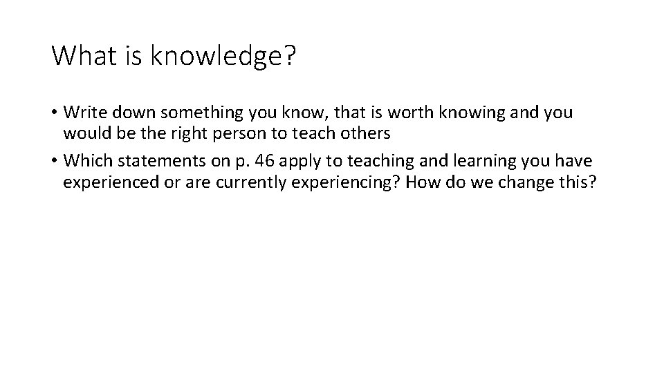 What is knowledge? • Write down something you know, that is worth knowing and