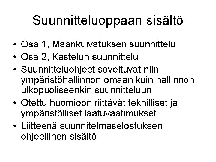 Suunnitteluoppaan sisältö • Osa 1, Maankuivatuksen suunnittelu • Osa 2, Kastelun suunnittelu • Suunnitteluohjeet