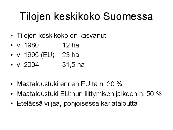 Tilojen keskikoko Suomessa • • Tilojen keskikoko on kasvanut v. 1980 12 ha v.
