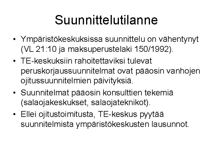 Suunnittelutilanne • Ympäristökeskuksissa suunnittelu on vähentynyt (VL 21: 10 ja maksuperustelaki 150/1992). • TE-keskuksiin