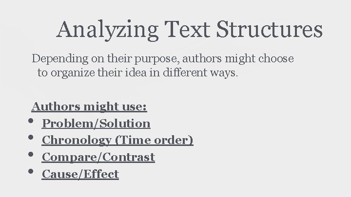 Analyzing Text Structures Depending on their purpose, authors might choose to organize their idea