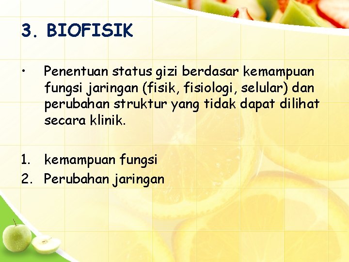 3. BIOFISIK • Penentuan status gizi berdasar kemampuan fungsi jaringan (fisik, fisiologi, selular) dan