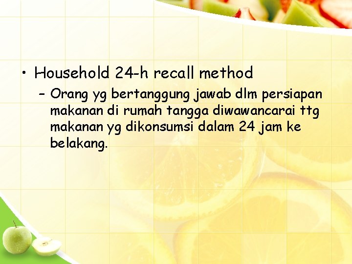  • Household 24 -h recall method – Orang yg bertanggung jawab dlm persiapan
