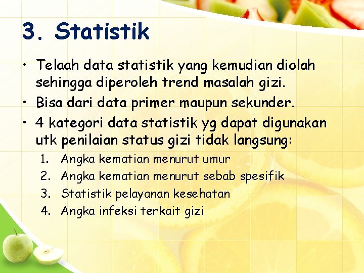 3. Statistik • Telaah data statistik yang kemudian diolah sehingga diperoleh trend masalah gizi.