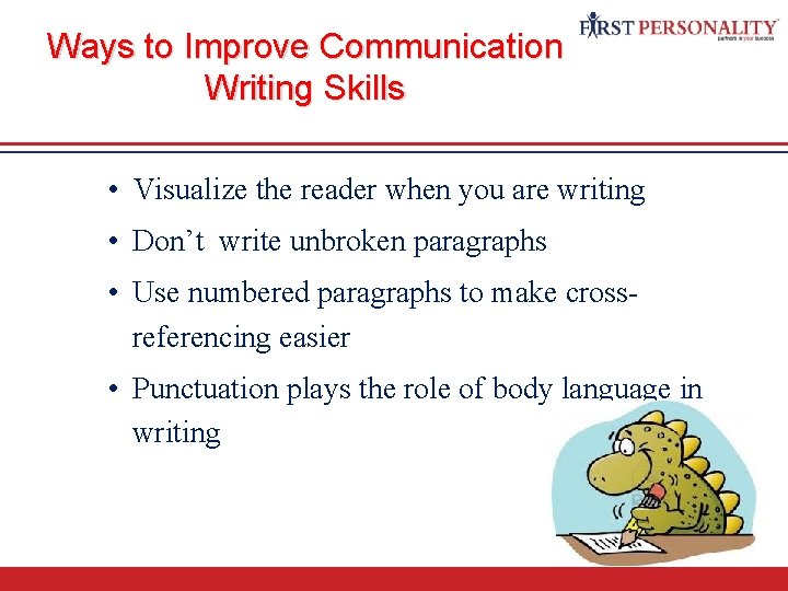 Ways to Improve Communication Writing Skills Communication Skills • Visualize the reader when you