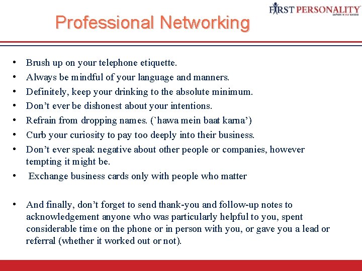 Professional Networking • • Brush up on your telephone etiquette. Always be mindful of