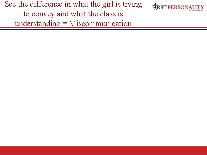 See the difference in what the girl is trying to convey and what the