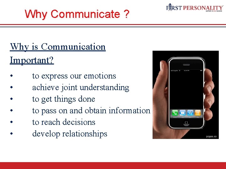 Why Communicate ? Why is Communication Important? • • • to express our emotions
