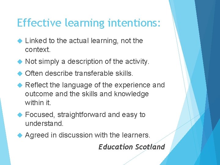 Effective learning intentions: Linked to the actual learning, not the context. Not simply a