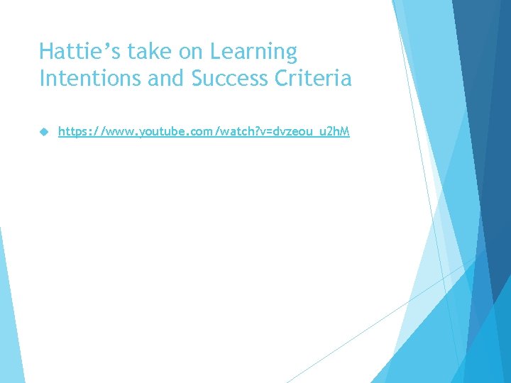 Hattie’s take on Learning Intentions and Success Criteria https: //www. youtube. com/watch? v=dvzeou_u 2