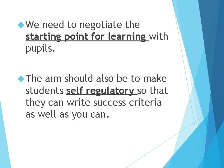  We need to negotiate the starting point for learning with pupils. The aim