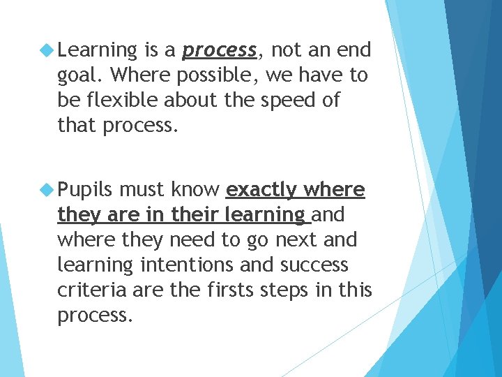  Learning is a process, not an end goal. Where possible, we have to