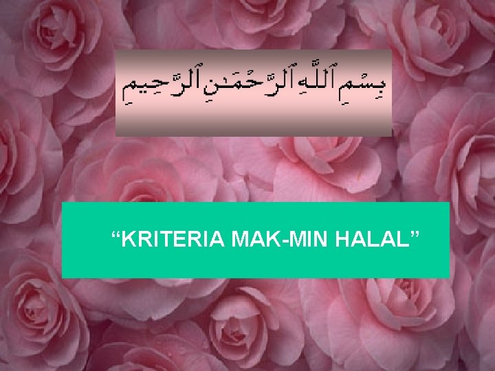 “KRITERIA MAK-MIN HALAL” 