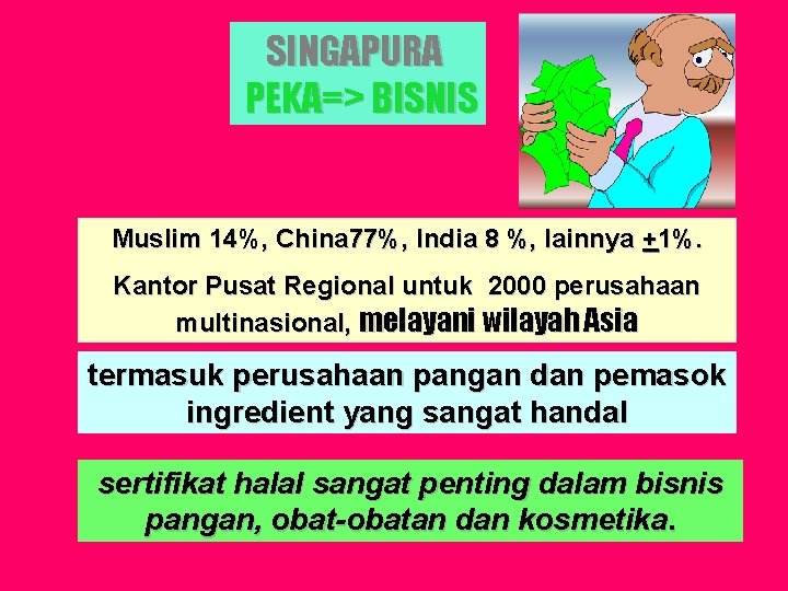 SINGAPURA PEKA=> BISNIS Muslim 14%, China 77%, India 8 %, lainnya +1%. Kantor Pusat