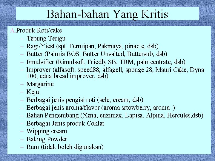 Bahan-bahan Yang Kritis A. Produk Roti/cake – Tepung Terigu – Ragi/Yiest (spt. Fermipan, Pakmaya,