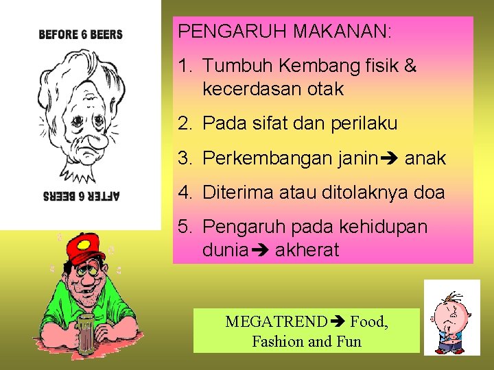 PENGARUH MAKANAN: 1. Tumbuh Kembang fisik & kecerdasan otak 2. Pada sifat dan perilaku