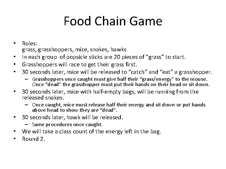 Food Chain Game • Roles: grass, grasshoppers, mice, snakes, hawks • In each group