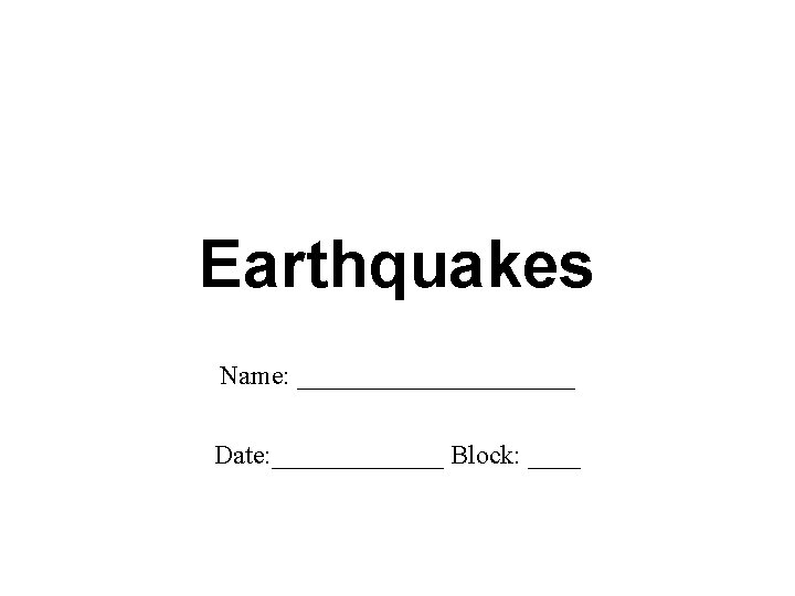 Earthquakes Name: ___________ Date: _______ Block: ____ 