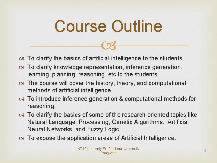 Course Outline To clarify the basics of artificial intelligence to the students. To clarify