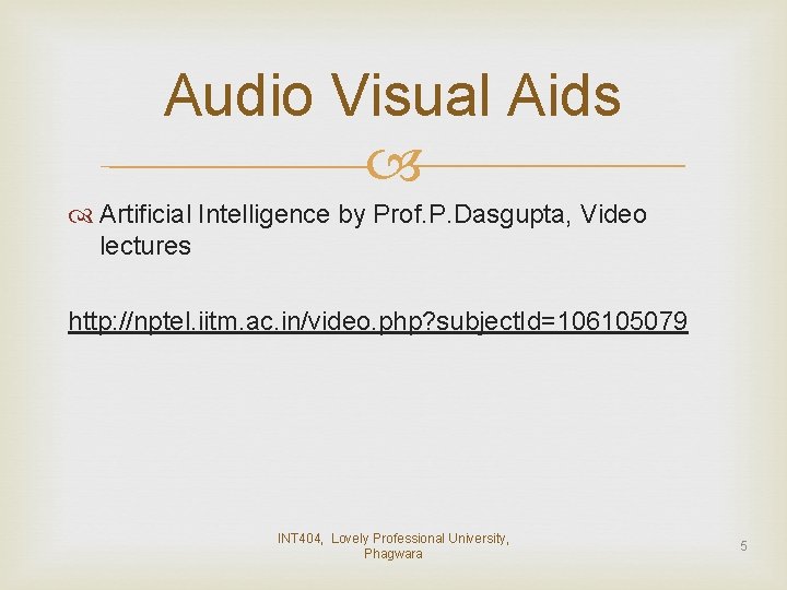 Audio Visual Aids Artificial Intelligence by Prof. P. Dasgupta, Video lectures http: //nptel. iitm.