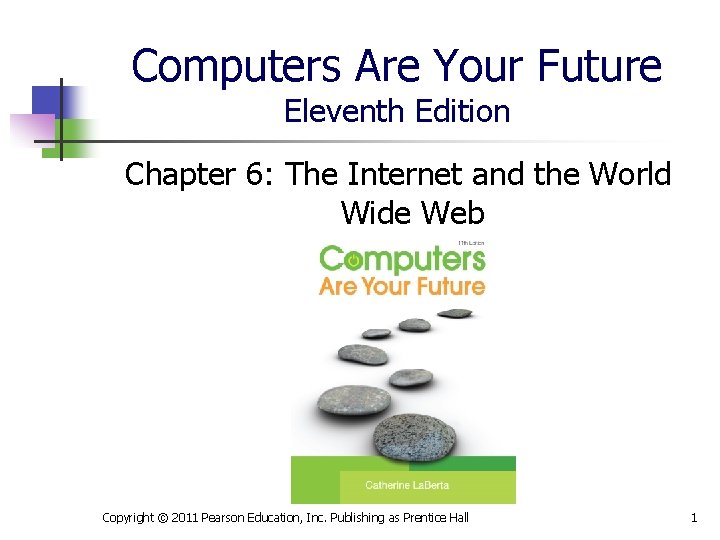 Computers Are Your Future Eleventh Edition Chapter 6: The Internet and the World Wide