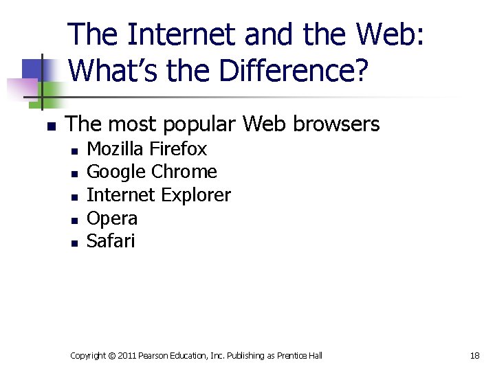 The Internet and the Web: What’s the Difference? n The most popular Web browsers