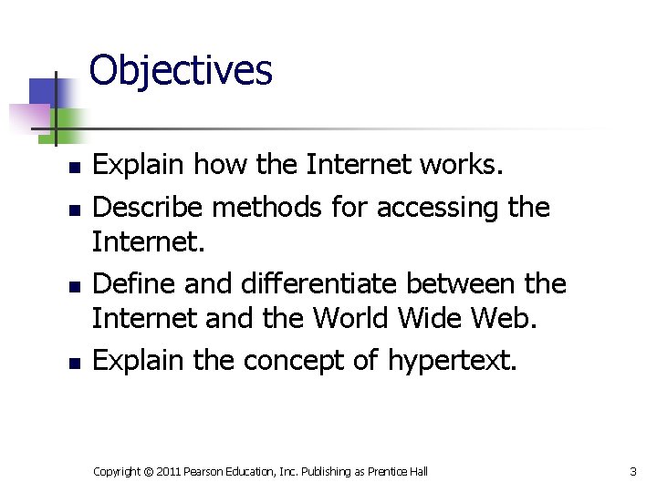 Objectives n n Explain how the Internet works. Describe methods for accessing the Internet.