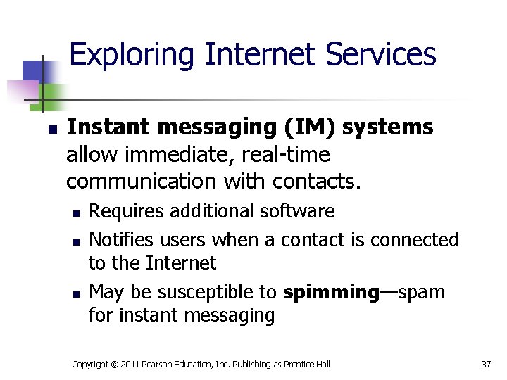 Exploring Internet Services n Instant messaging (IM) systems allow immediate, real-time communication with contacts.