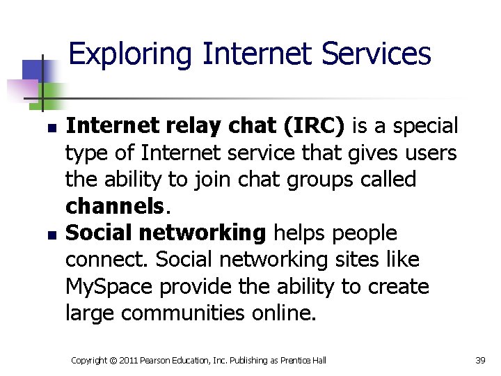 Exploring Internet Services n n Internet relay chat (IRC) is a special type of