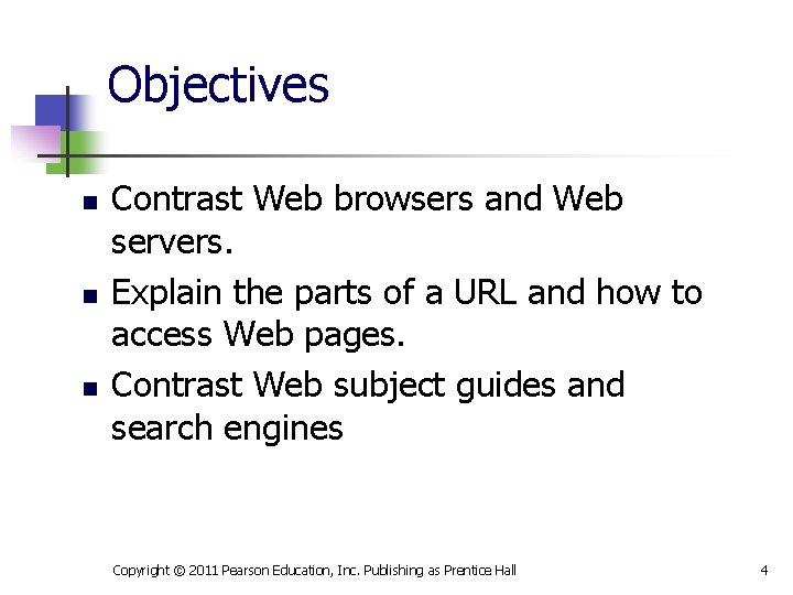 Objectives n n n Contrast Web browsers and Web servers. Explain the parts of