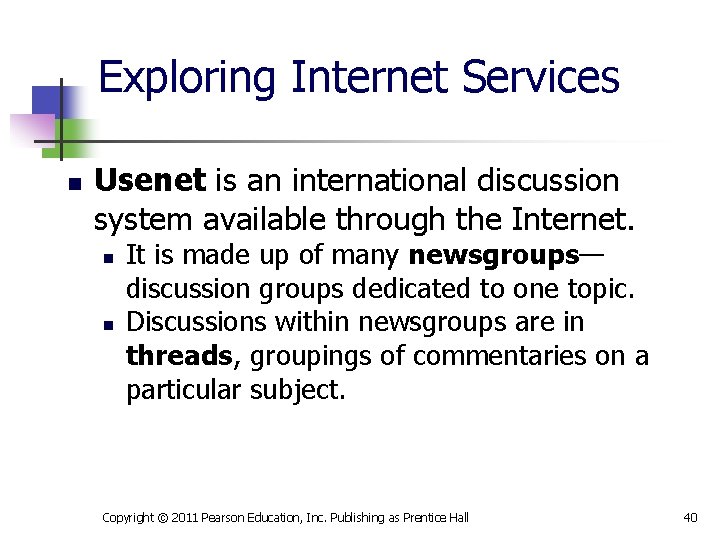 Exploring Internet Services n Usenet is an international discussion system available through the Internet.