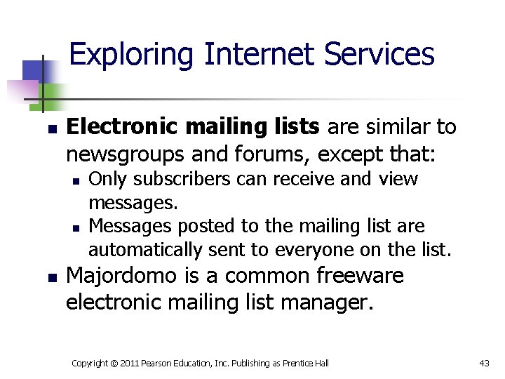 Exploring Internet Services n Electronic mailing lists are similar to newsgroups and forums, except