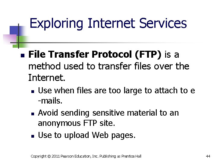 Exploring Internet Services n File Transfer Protocol (FTP) is a method used to transfer