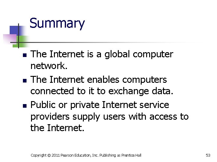 Summary n n n The Internet is a global computer network. The Internet enables